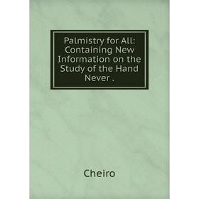 

Книга Palmistry for All: Containing New Information on the Study of the Hand Never