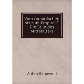 

Книга Vom romanischen bis zum Empire: T. Die Stile des Mittelalters