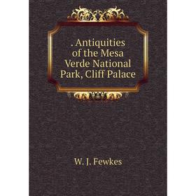 

Книга . Antiquities of the Mesa Verde National Park, Cliff Palace