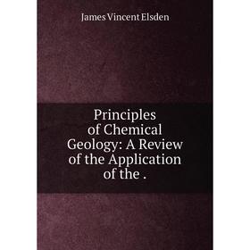 

Книга Principles of Chemical Geology: A Review of the Application