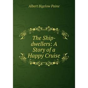 

Книга The Ship-dwellers: A Story of a Happy Cruise