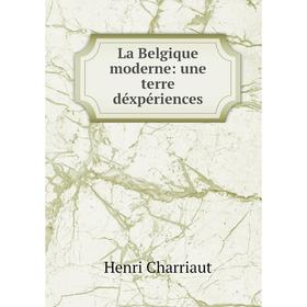 

Книга La Belgique moderne: une terre déxpériences