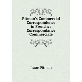 

Книга Pitman's Commercial Correspondence in French: Correspondance Commerciale
