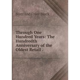 

Книга Through One Hundred Years: The Hundredth Anniversary of the Oldest Retail