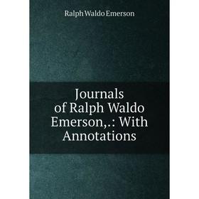 

Книга Journal s of Ralph Waldo Emerson: With Annotations