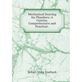

Книга Mechanical Drawing for Plumbers: A Concise, Comprehensive and Practical