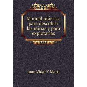 

Книга Manual práctico para descubrir las minas y para explotarlas