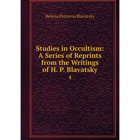 

Книга Studies in Occultism: A Series of Reprints from the Writings of H. P. Blavatsky