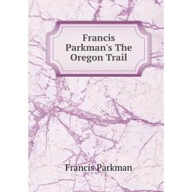 

Книга Francis Parkman's The Oregon Trail