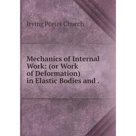 

Книга Mechanics of Internal Work: (or Work of Deformation) in Elastic Bodies