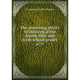 

Книга The reasoning ability of children of the fourth, fith, and sixth school gradesno