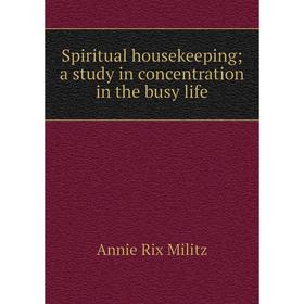 

Книга Spiritual housekeeping; a study in concentration in the busy life
