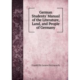 

Книга German Students' Manual of the Literature, Land, and People of Germany