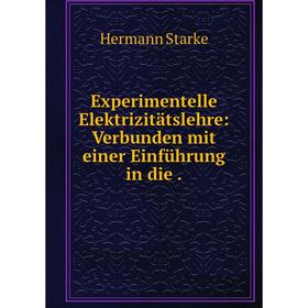 

Книга Experimentelle Elektrizitätslehre: Verbunden mit einer Einführung
