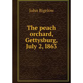 

Книга The peach orchard, Gettysburg, July 2, l863