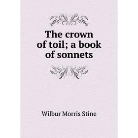 

Книга The crown of toil; a book of sonnets