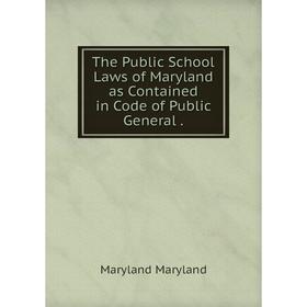 

Книга The Public School Laws of Maryland as Contained in Code of Public General
