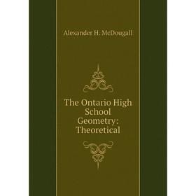 

Книга The Ontario High School Geometry: Theoretical