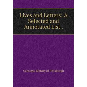 

Книга Lives and Letters: A Selected and Annotated List