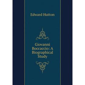 

Книга Giovanni Boccaccio: A Biographical Study