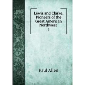 

Книга Lewis and Clarke, Pioneers of the Great American Northwest2