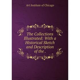 

Книга The Collections Illustrated: With a Historical Sketch and Description