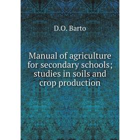 

Книга Manual of agriculture for secondary schools; studies in soils and crop production
