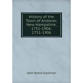 

Книга History of the Town of Andover, New Hampshire, 1751-1906