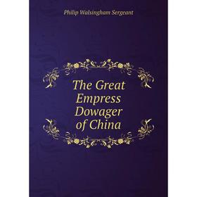

Книга The Great Empress Dowager of China
