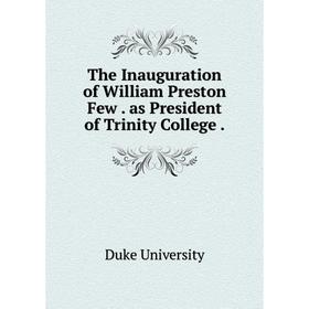 

Книга The Inauguration of William Preston Few. as President of Trinity College