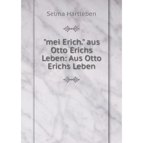 

Книга mei Erich aus Otto Erichs Leben: Aus Otto Erichs Leben