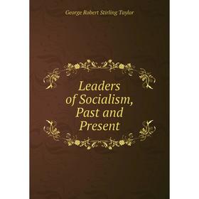 

Книга Leaders of Socialism, Past and Present