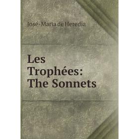 

Книга Les Trophées: The Sonnets