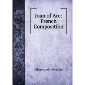 

Книга Joan of Arc: French Composition