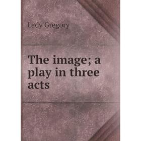 

Книга The image; a play in three acts