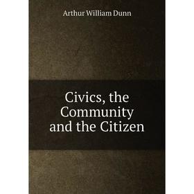 

Книга Civics, the Community and the Citizen