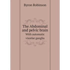 

Книга The Abdominal and pelvic brainWith automatic viscelar ganglia