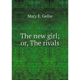 

Книга The new girl; or, The rivals
