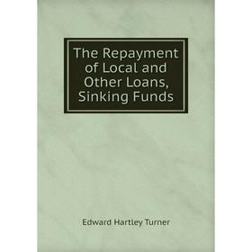 

Книга The Repayment of Local and Other Loans, Sinking Funds