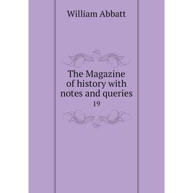 

Книга The Magazine of history with notes and queries