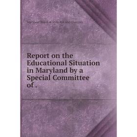 

Книга Report on the Educational Situation in Maryland by a Special Committee