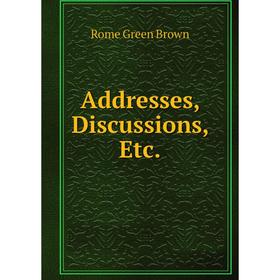 

Книга Addresses, Discussions