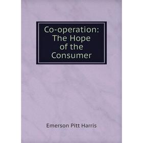 

Книга Co-operation: The Hope of the Consumer