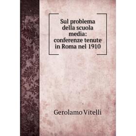 

Книга Sul problema della scuola media: conferenze tenute in Roma nel 1910