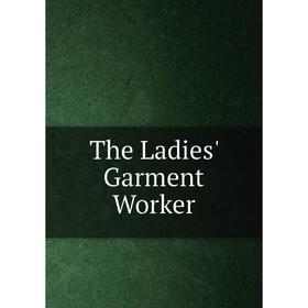 

Книга The Ladies' Garment Worker