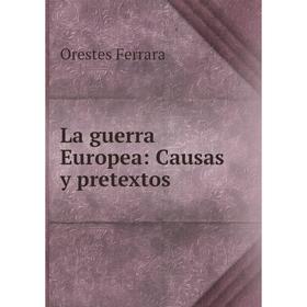 

Книга La guerra Europea: Causas y pretextos