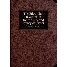 

Книга The Edwardian Inventories for the City and County of Exeter: Transcribed