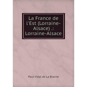 

Книга La France de l'Est (Lorraine-Alsace).: Lorraine-Alsace