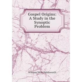 

Книга Gospel Origins: A Study in the Synoptic Problem