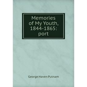 

Книга Memories of My Youth, 1844-1865: port